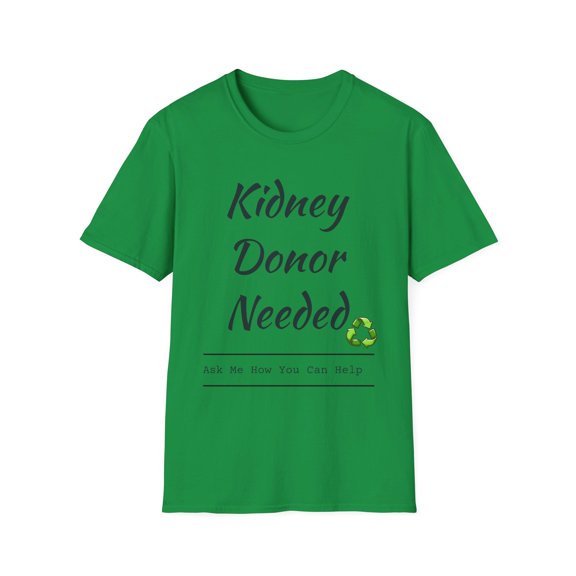 Kidney Donor Needed, Ask Me How You Can Help, Unisex Softstyle T-Shirt