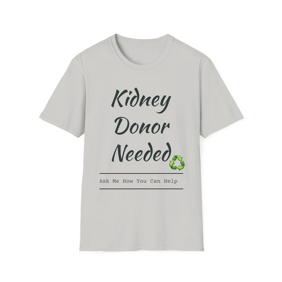 Kidney Donor Needed, Ask Me How You Can Help, Unisex Softstyle T-Shirt