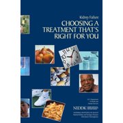 Kidney Failure Choosing a Treatment Thats Right For You, Paperback