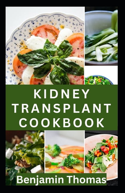 Kidney Transplant Cookbook: 30 Healthy Renal Diet Recipes to Improve ...