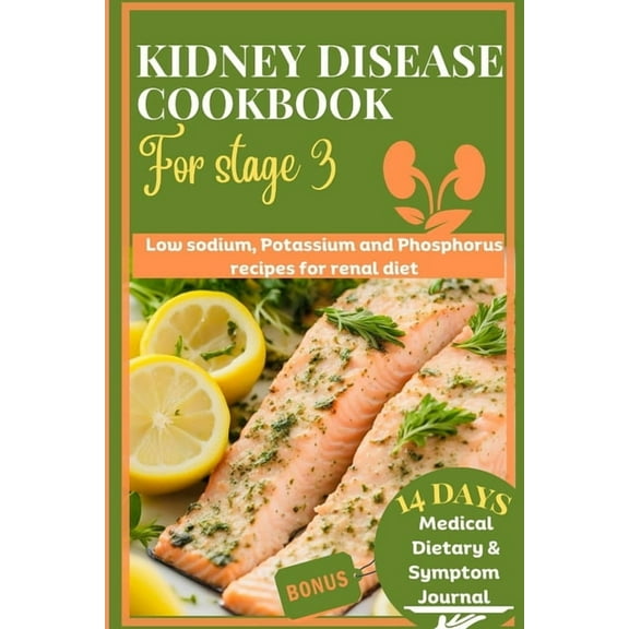 Kidney disease cookbook stage 3: Low sodium, potassium and phosphorus recipes for renal diet (Paperback) by Lisa T Jones