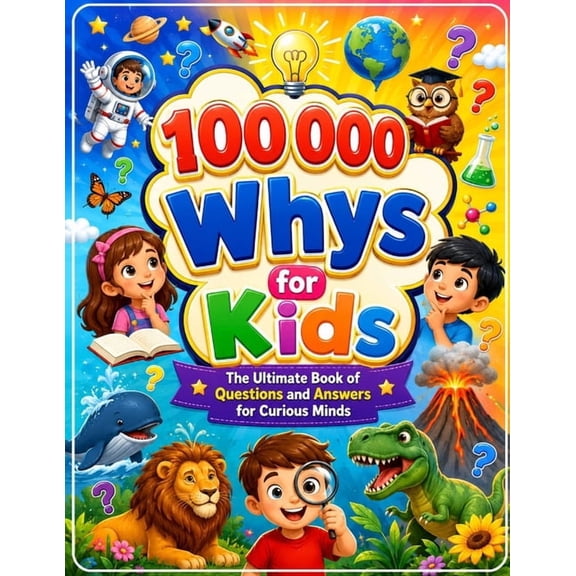 Kids 100000 Whys: Big Questions, Amazing Answers, (Paperback)