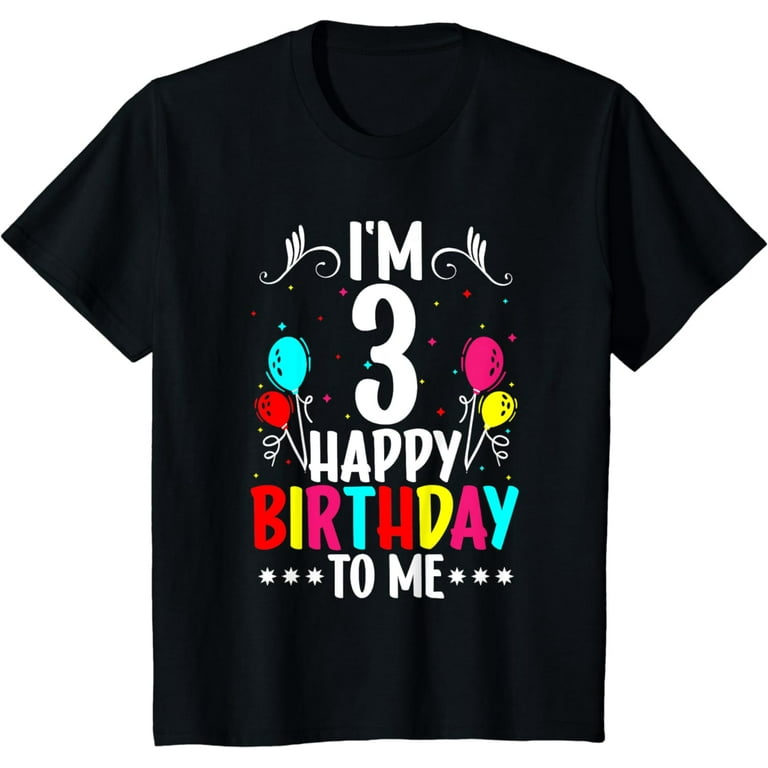 Kids I'm 3 Years Old Happy Birthday To Me 3rd Birthday T-Shirt Kids I'm 3 Years Old Happy Birthday To Me 3rd Birthday T-Shirt