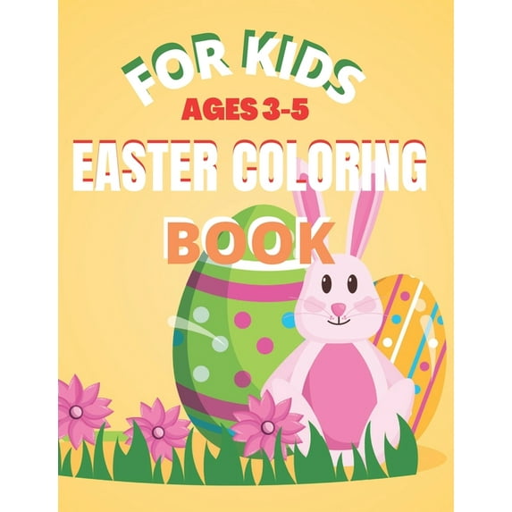 For Kids Ages 3-5 Easter Coloring Book: Happy Easter Things and Other Cute Stuff Coloring and Guessing Game for Kids, Toddler and Preschool (Paperback)