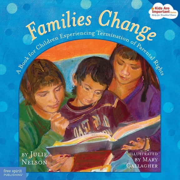 Kids Are Important Families Change: A Book for Children Experiencing Termination of Parental Rights, (Paperback)