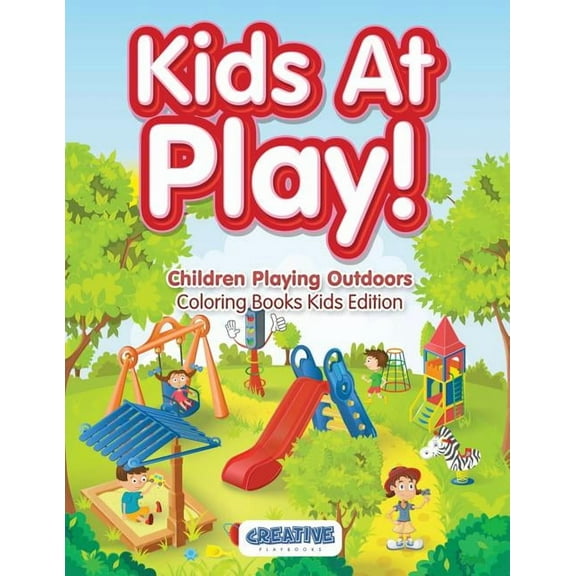 Kids At Play! Children Playing Outdoors Coloring Books Kids Edition, (Paperback)
