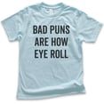 thumbnail image 1 of Kids Bad Puns Are How Eye Roll Shirt, Youth Kids Boy Girl T-Shirt, Clever Pun Shirt, Hilarious Wordplay Tee, Light Blue, Small, 1 of 4