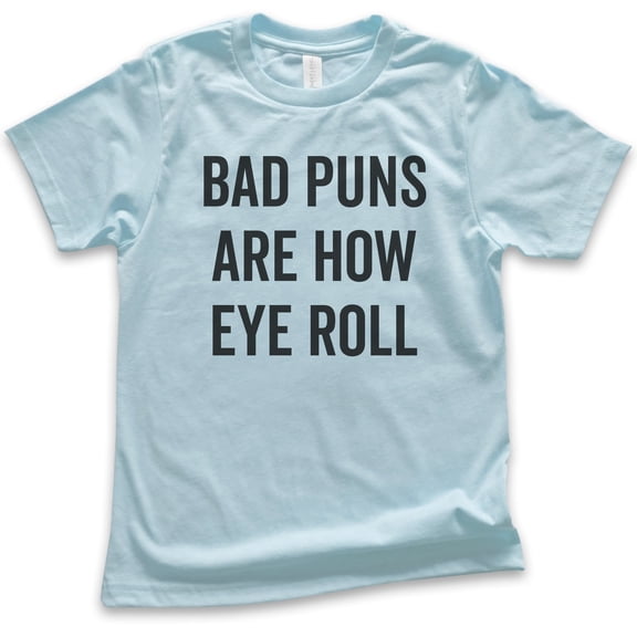 Kids Bad Puns Are How Eye Roll Shirt, Youth Kids Boy Girl T-Shirt, Clever Pun Shirt, Hilarious Wordplay Tee, Light Blue, Small
