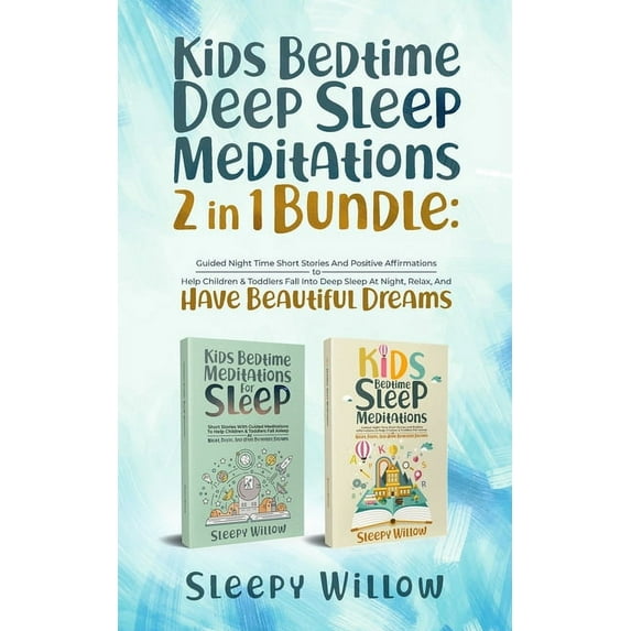 Kids Bedtime Deep Sleep Meditations 2 In 1 Bundle: Guided Night Time Short Stories And Positive Affirmations To Help Chi, (Paperback)