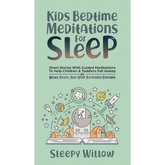 Kids Bedtime Meditations For Sleep: Short Stories With Guided Meditations To Help Children & Toddlers Fall Asleep At Nig, (Hardcover)