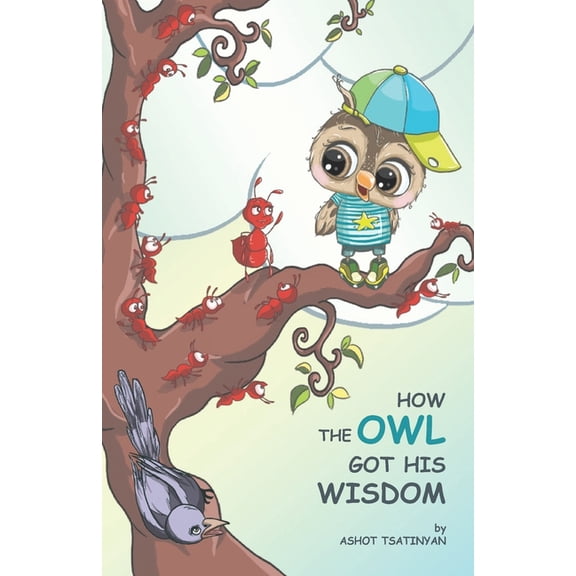 Kids Book How the Owl Got His Wisdom: an empowering children's book about responsibility ( HOW THE OWL GOT HIS WISDOM), Book 2, (Paperback)