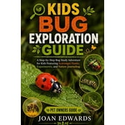 Kids Bug Exploration Guide A Step-by-Step Bug Study Adventure for Kids Featuring Scavenger Hunts, Experiments, and Natu, Paperback