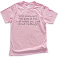 thumbnail image 1 of Kids Can You Repeat The Part Of The Stuff Shirt, Youth Kids Boy Girl T-Shirt, Funny Shirt, Silly Goofy Tee, Light Pink, Large, 1 of 4