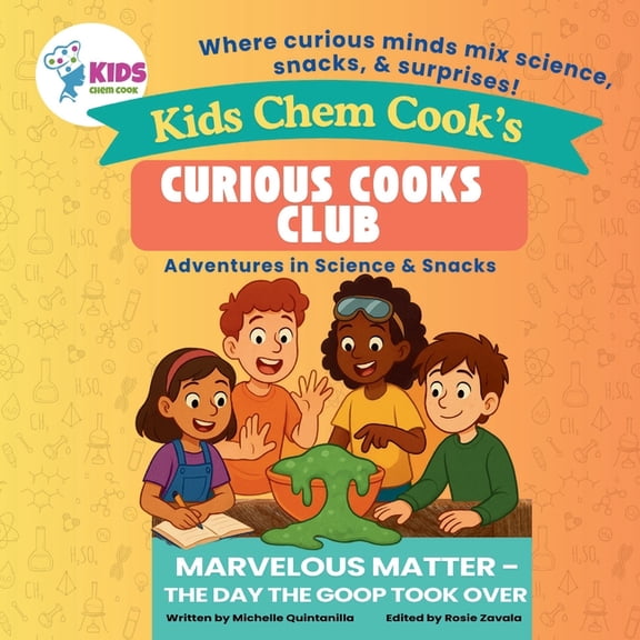 Kids Chem Cook's - Curious Cooks Club Kids Chem Cook Curious Cooks Club - Marvelous Matter: The Day the Goop Took Over: Adventures in Science and Snacks, (Paperback)