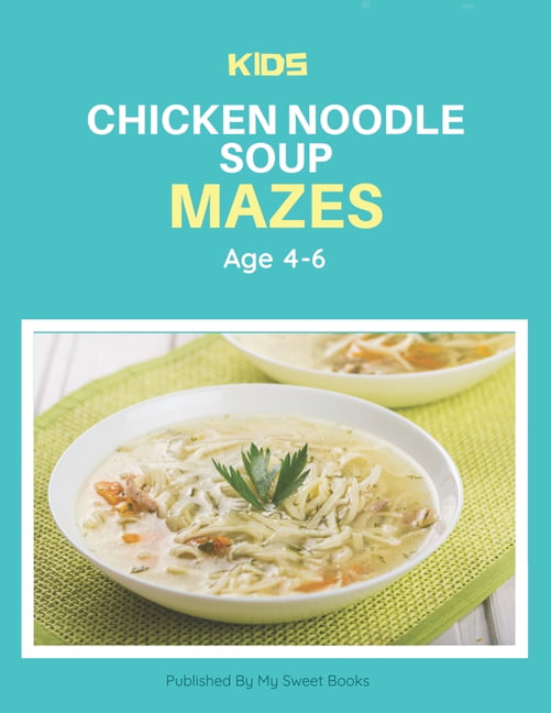 Kids Chicken Noodle Soup Mazes Age 4-6: A Maze Activity Book for
