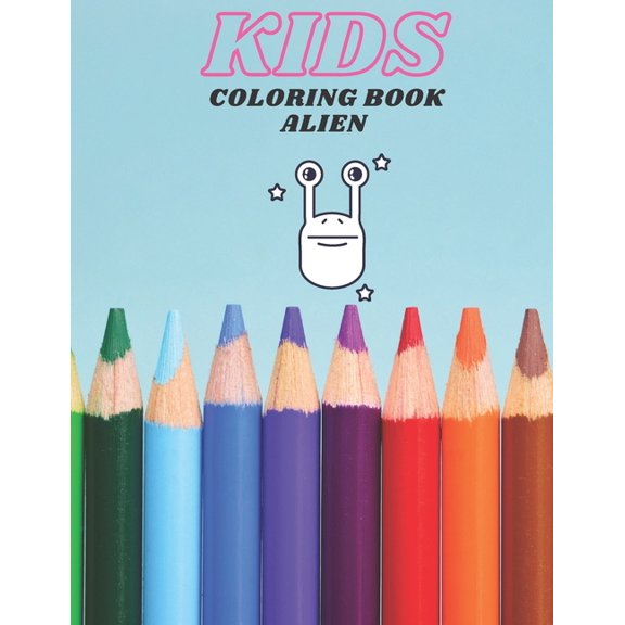 Kids Coloring Book Alien : Smart tool for kids to discover the other world of Aliens . (Paperback)