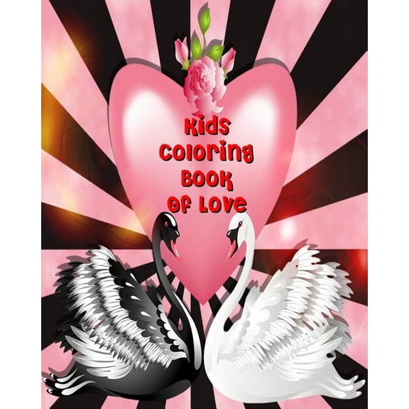 Kids Coloring Book Of Love: Valentine Coloring Book For Kids, Color & Draw Plus Creative Activity (10 Things I Love), (Paperback)
