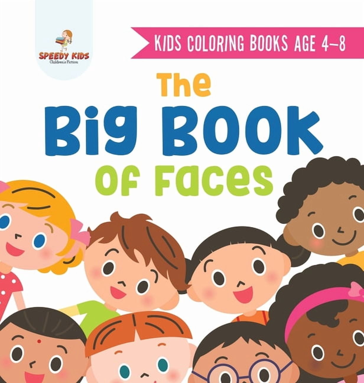 Kids Coloring Books Age 4-8. The Big Book of Faces. Recognizing Diversity with One Cool Face at a Time. Colors, Shapes a, (Hardcover)