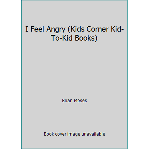 Pre-Owned I Feel Angry (Kids Corner Kid-To-Kid Books) (Paperback) 0760839115 9780760839119