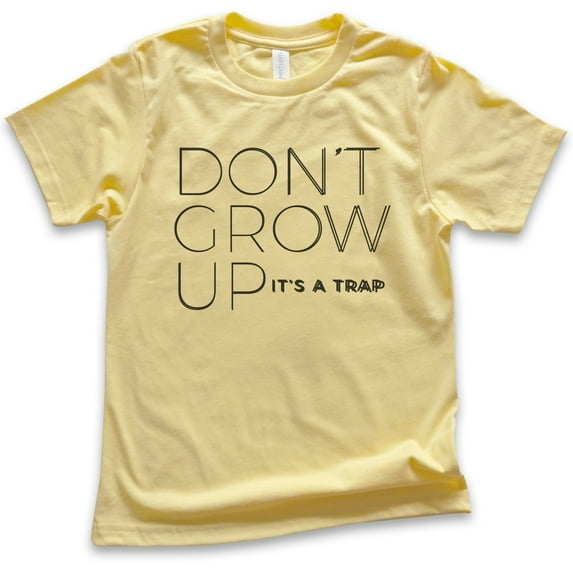 Kids Don't Grow Up It's A Trap Shirt, Youth Kids Boy Girl T-Shirt, Cute Saying Shirt, Funny Saying Shirt, Yellow, Medium