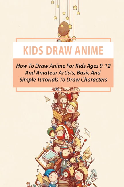 how to draw anime: A Step By Step anime drawing book for beginners and kids  9 12
