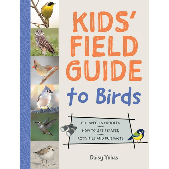 Kids' Field Guide to Birds: 80+ Species Profiles * How to Get Started * Activities and Fun Facts, (Paperback)