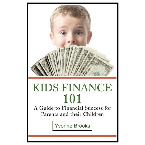 Kids Finance 101: A Guide to Financial Success for Parents and their Children, (Paperback)