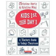 CHRISTINE HERTZ; KRISTINE MRAZ Kids First from Day One: A Teacher's Guide to Today's Classroom (Paperback)