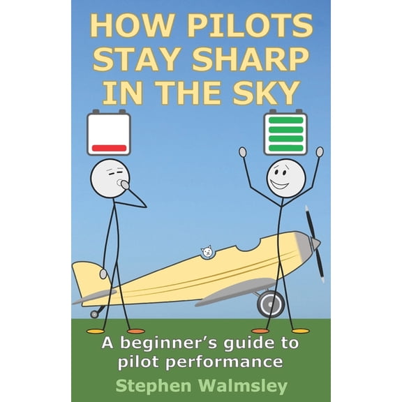 Kids Flight School How Pilots Stay Sharp In The Sky: A beginner's guide to pilot performance, (Paperback)