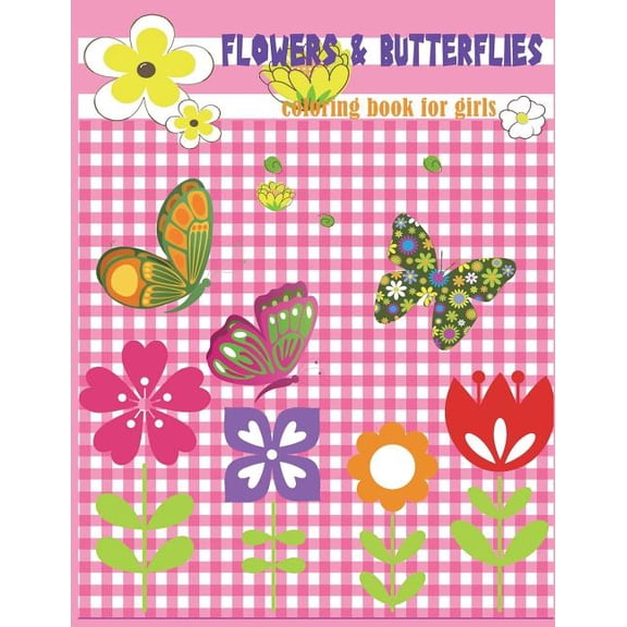 Kids Girls Coloring Pages Flowers and Butterfly: Flowers & Butterflies Coloring book for girls : Beginner Friendly Relaxing, Creative Art Activities; great for preschool and kindergarten (Paperback)