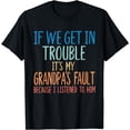 thumbnail image 1 of Kids Grandson If We Get In Trouble It's My Grandpa's Fault T-Shirt, 1 of 3