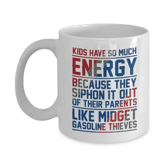Kids Have So Much Energy, Funny Parenting Quotes Coffee & Tea Gift Mug (11oz)