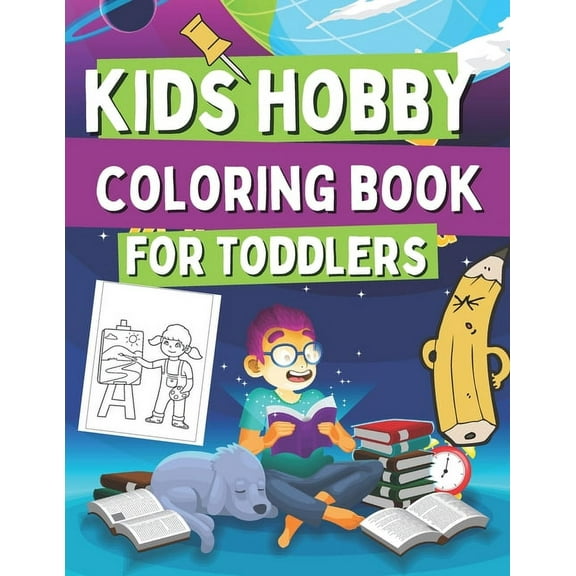Kids Hobby Coloring Book For Toddlers: Coloring Pages For Girs and Boys, Includes Images with Singing, Painting, Cooking, Reading and Many More!
