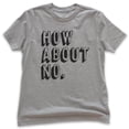 thumbnail image 1 of Kids How About No T-shirt, Youth Kids Boy Girl T-Shirt, Sassy Shirt, Sarcastic Shirt, Nope Shirt, Dark Heather Gray, Large, 1 of 4