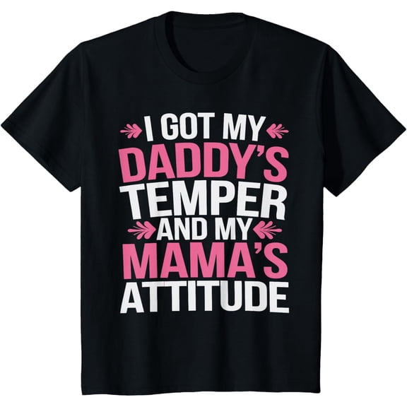 Kids I Got My Daddy's Temper And My Mama's Attitude Humor Family T-Shirt