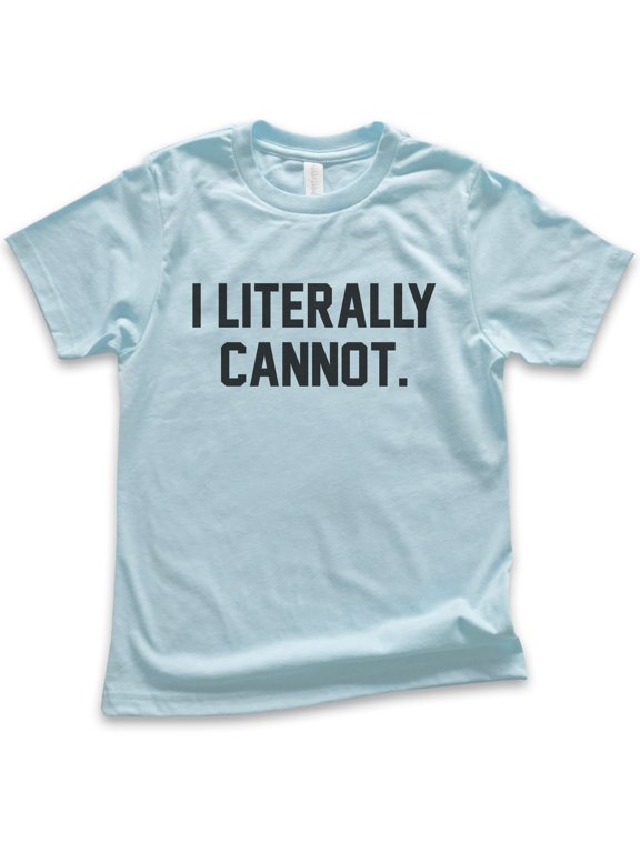 Kids I Literally Cannot T-shirt, Youth Kids Boy Girl T-Shirt, Sassy Shirt, Sarcastic Shirt, Ironic Shirt, Light Blue, Large