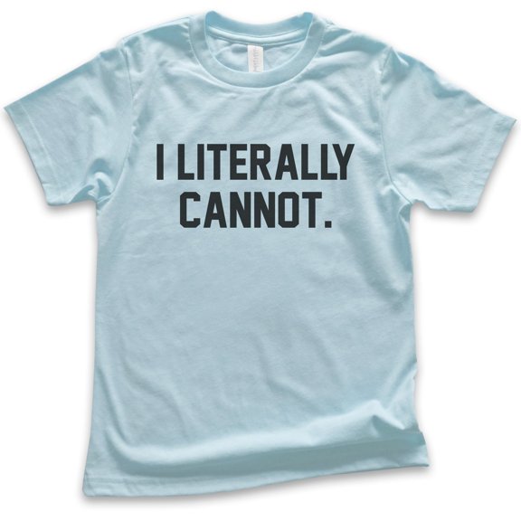 Kids I Literally Cannot T-shirt, Youth Kids Boy Girl T-Shirt, Sassy Shirt, Sarcastic Shirt, Ironic Shirt, Light Blue, X-Small