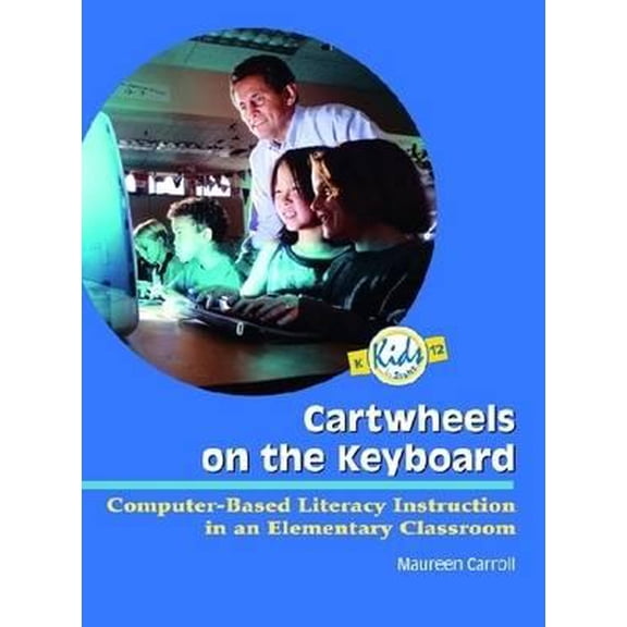 Pre-Owned Cartwheels On The Keyboard: Computer-Based Literacy Instruction In An Elementary Classroom (K12: Kids in Sight), 9780872075528, 0872075524, Paperback, illustrated Edition edition