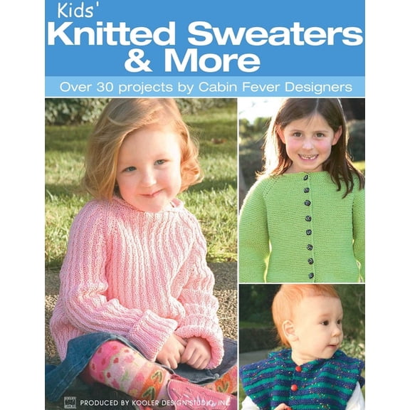 Kids' Knitted Sweaters & More: Over 30 Projects by Cabin Fever Designers, (Paperback)