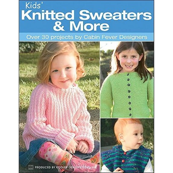 Pre-Owned Kids' Knitted Sweaters & More: Over 30 Projects by Cabin Fever Designers (Paperback) 1574866095 9781574866094