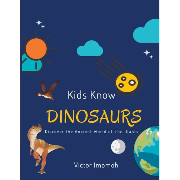 Kids Know Kids Know Dinosaurs: Discover The Ancient World of The Giants, (Paperback)