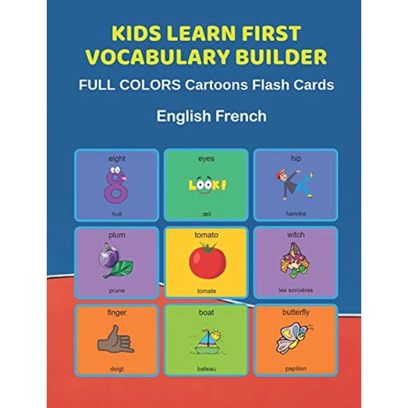 Kids Learn First Vocabulary Builder FULL COLORS Cartoons Flash Cards English French: Easy Babies Basic frequency sight words dictionary COLORFUL picture book learning new language. Fun card games for