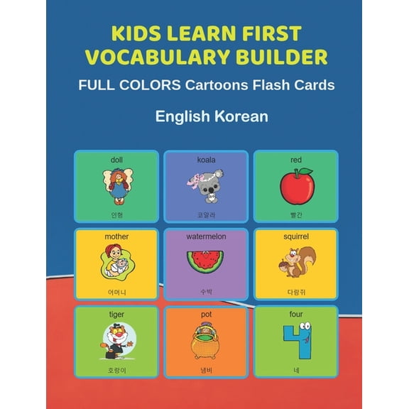 Kids Learn First Vocabulary Builder FULL COLORS Cartoons Flash Cards English Korean : Easy Babies Basic frequency sight words dictionary COLORFUL picture book learning new language. Fun card games for ages 2-6, toddlers, Pre K, Preschool, Kindergarten. (Paperback)