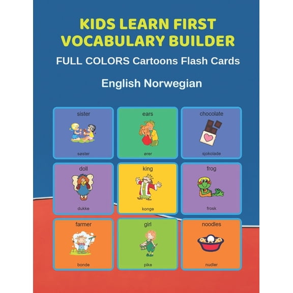 Kids Learn First Vocabulary Builder FULL COLORS Cartoons Flash Cards English Norwegian : Easy Babies Basic frequency sight words dictionary COLORFUL picture book learning new language. Fun card games for ages 2-6, toddlers, Pre K, Preschool, Kindergarten. (Paperback)