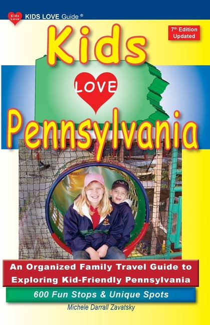 Friendly Guide Kids Love Travel Guides KIDS LOVE PENNSYLVANIA, 7th Edition: An ...