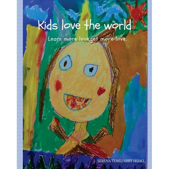 Kids Love the World: Kids love the world : learn more love, get more love (Series #1) (Paperback)