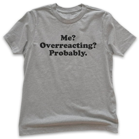 Kids Me? Overreacting? Probably T-shirt, Youth Kids Boy Girl T-Shirt, Funny Emotional T-shirt, Overreact Shirt, Dark Heather Gray, X-Large
