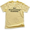thumbnail image 1 of Kids Me? Overreacting? Probably T-shirt, Youth Kids Boy Girl T-Shirt, Funny Emotional T-shirt, Overreact Shirt, Yellow, Medium, 1 of 4