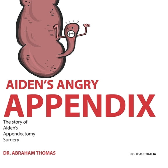 Kids Medical Books Aiden's Angry Appendix: The story of my APPENDIX SURGERY, Book 43, (Paperback)