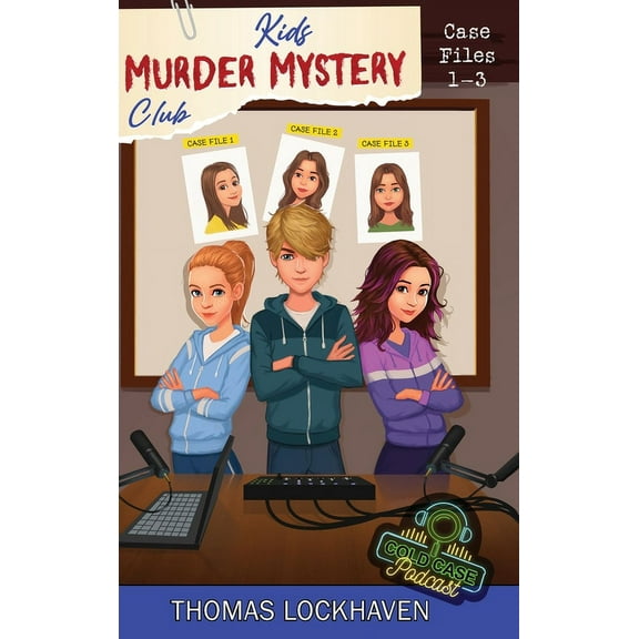 Kids Murder Mystery Club: Cold Case Podc Cold Case Podcast - Case Files 1-3: Kids Murder Mystery Club, Book 1, (Hardcover)